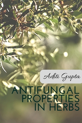 Anti Fungal Properties in Herbs 2424540888 Book Cover
