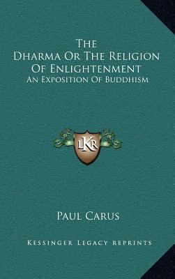 The Dharma Or The Religion Of Enlightenment: An... 1163439312 Book Cover
