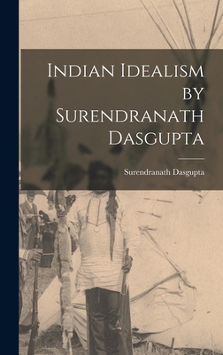 Indian Idealism by Surendranath Dasgupta 1013963288 Book Cover
