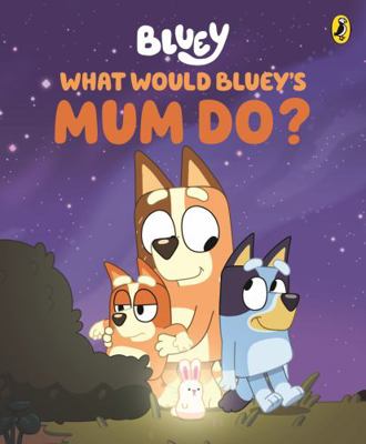 Bluey: What Would Bluey's Mum Do? 1761344722 Book Cover