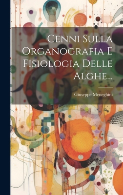 Cenni Sulla Organografia E Fisiologia Delle Alg... [Italian] 1021023574 Book Cover