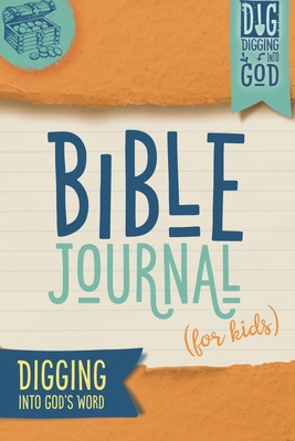 Bible Journal for Kids: Digging Into God's Word 1686393776 Book Cover