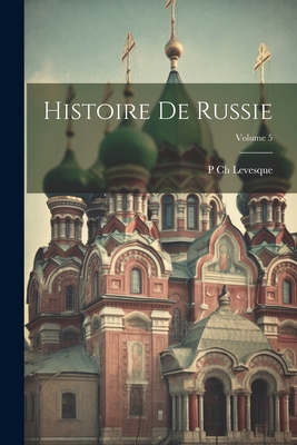 Histoire De Russie; Volume 5 [French] 1021737763 Book Cover