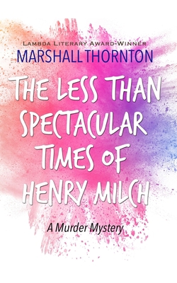 The Less Than Spectacular Times of Henry Milch 1087988543 Book Cover