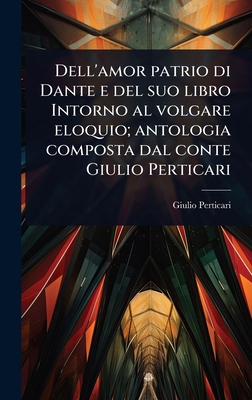Dell'amor patrio di Dante e del suo libro Intor... [Italian] 1024085503 Book Cover