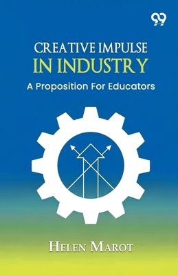 Creative Impulse In Industry: A Proposition For... 9378308457 Book Cover