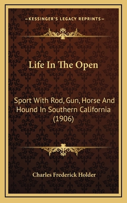 Life in the Open: Sport with Rod, Gun, Horse an... 1164454641 Book Cover