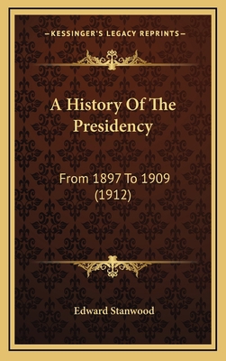 A History Of The Presidency: From 1897 To 1909 ... 1165293463 Book Cover