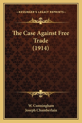 The Case Against Free Trade (1914) 1164060341 Book Cover