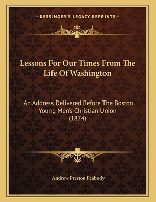 Lessons For Our Times From The Life Of Washingt... 116540298X Book Cover