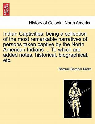 Indian Captivities: Being a Collection of the M... 1241333912 Book Cover