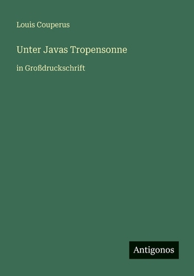 Unter Javas Tropensonne: in Großdruckschrift [German] 3566047554 Book Cover
