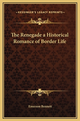 The Renegade a Historical Romance of Border Life 1169285821 Book Cover