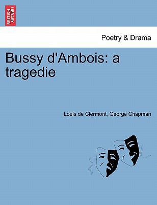 Bussy D'Ambois: A Tragedie 1241402418 Book Cover