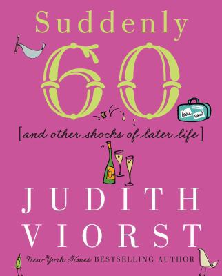 Suddenly Sixty and Other Shocks of Later Life 0743212169 Book Cover