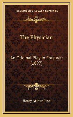 The Physician: An Original Play In Four Acts (1... 1168983401 Book Cover
