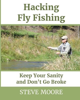 Hacking Fly Fishing: Keep Your Sanity and Don't... 098610034X Book Cover