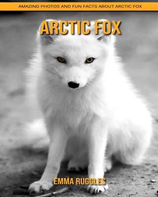 Paperback Arctic Fox: Amazing Photos and Fun Facts about Arctic Fox [Large Print] Book