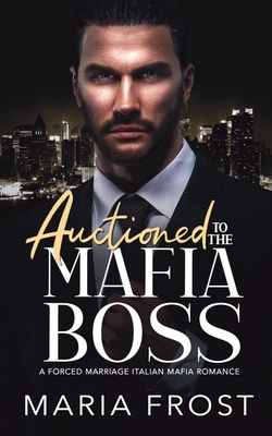 Auctioned to the Mafia Boss: A Forced Marriage ... B0CZKVTFTF Book Cover