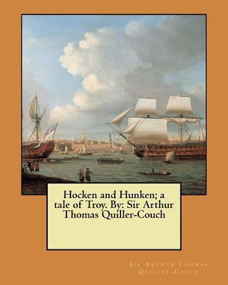 Hocken and Hunken; a tale of Troy. By: Sir Arth... 1548467359 Book Cover