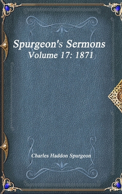 Spurgeon's Sermons Volume 17: 1871 1773561693 Book Cover