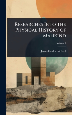 Researches Into the Physical History of Mankind 1023705613 Book Cover