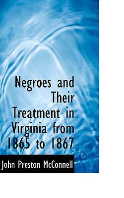 Negroes and Their Treatment in Virginia from 18... 0554570777 Book Cover