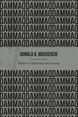 Myths of Babylonia and Assyria (Illustrated) 1653345926 Book Cover