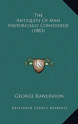 The Antiquity Of Man Historically Considered (1... 1168686059 Book Cover