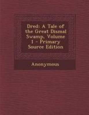 Dred: A Tale of the Great Dismal Swamp, Volume 1 1295133407 Book Cover