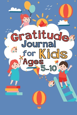 Paperback Gratitude Journal for Kids Ages 5-10: A Journal to Teach Children to Practice Gratitude and Mindfulness, Big Life Journal for Kids Book