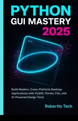 Python GUI Mastery 2025: Build Modern, Cross-Pl... B0FZHK7LBZ Book Cover
