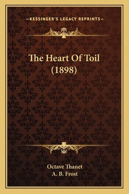 The Heart Of Toil (1898) 1163974226 Book Cover