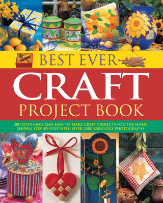 Best Ever Craft Project Book: 300 Stunning and ... 1844777898 Book Cover