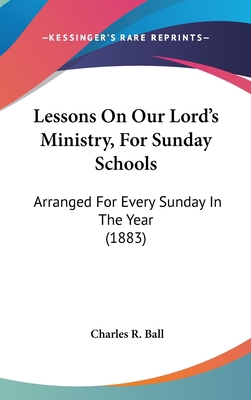 Lessons on Our Lord's Ministry, for Sunday Scho... 1104800659 Book Cover