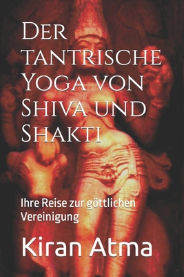 Der tantrische Yoga von Shiva und Shakti: Ihre ... [German] B0CV7TNKGN Book Cover