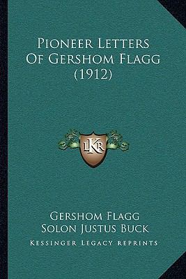 Pioneer Letters Of Gershom Flagg (1912) 1166147541 Book Cover