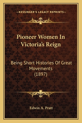 Pioneer Women In Victoria's Reign: Being Short ... 1165542498 Book Cover