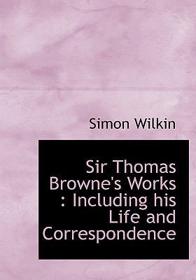 Sir Thomas Browne's Works: Including His Life a... 1116175762 Book Cover