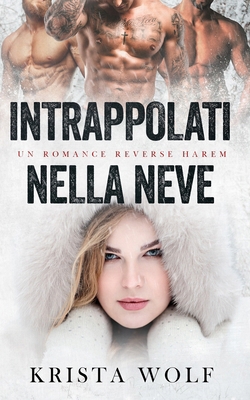 Intrappolati Nella Neve: Un Romance Reverse Harem [Italian] B0CWR83LKQ Book Cover