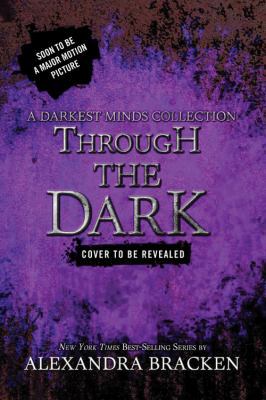 Through the Dark (a Darkest Minds Collection) 1484756878 Book Cover