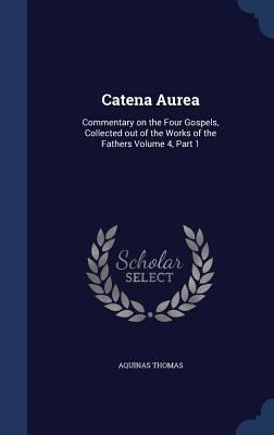 Catena Aurea: Commentary on the Four Gospels, C... 1340165112 Book Cover