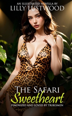 The Safari Sweetheart: Feminized and Loved by T...            Book Cover