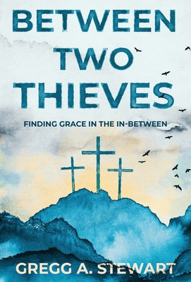 Between Two Thieves: Finding Grace in the In-Be... B0H5MJSH6W Book Cover