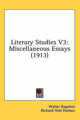 Literary Studies V3: Miscellaneous Essays (1913) 1436567742 Book Cover