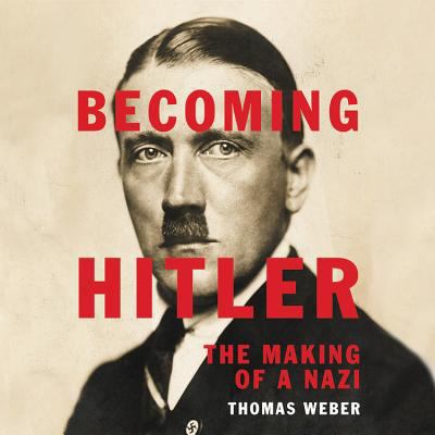 Becoming Hitler: The Making of a Nazi 1478998415 Book Cover