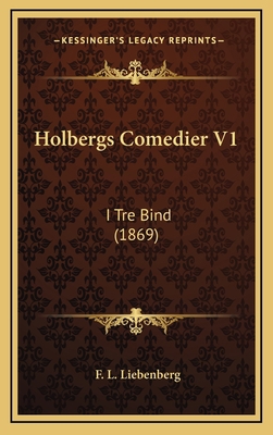 Holbergs Comedier V1: I Tre Bind (1869) [Chinese] 1168628423 Book Cover