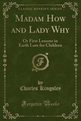 Madam How and Lady Why: Or First Lessons in Ear... 1330384520 Book Cover