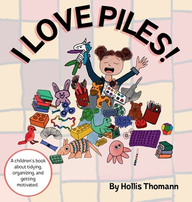I Love Piles!: A children's book about tidying,... B0F9VV2LG5 Book Cover