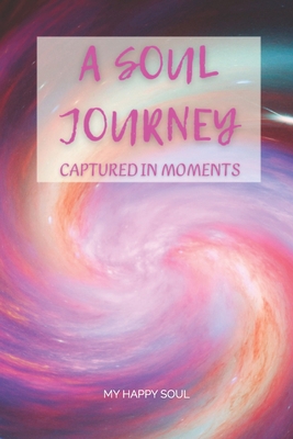 A Soul Journey: Captured in moments 9493389170 Book Cover